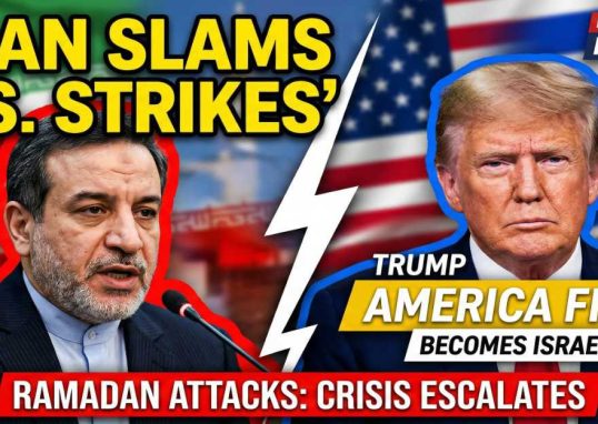 Iran Slams US Strikes: Foreign Minister Says Trump’s ‘America First’ Has Become ‘Israel First’ Amid Ramadan Attacks