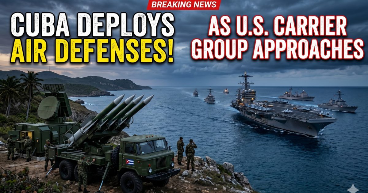 Cuba Deploys Air Defenses as U.S. Carrier Strike Group Approaches
